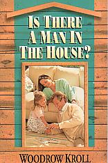 Is There A Man In The House?- by Woodrow Kroll